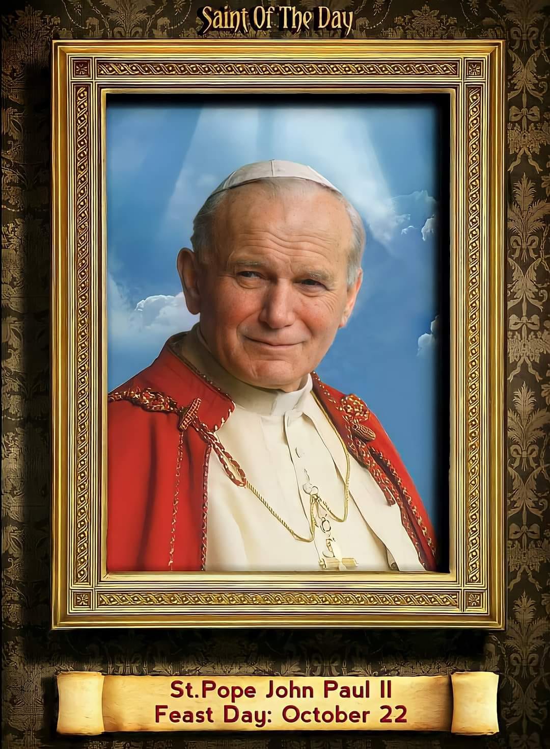 * SAINT OF THE DAY * Feast Day: October 22 * St. Pope John Paul II ...