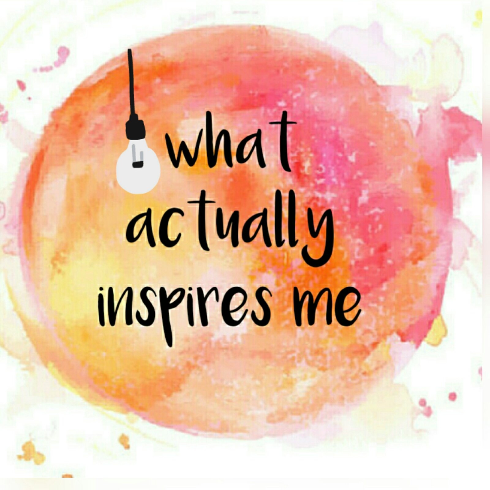 What Actually Inspires Me... - What Actually Inspires Me