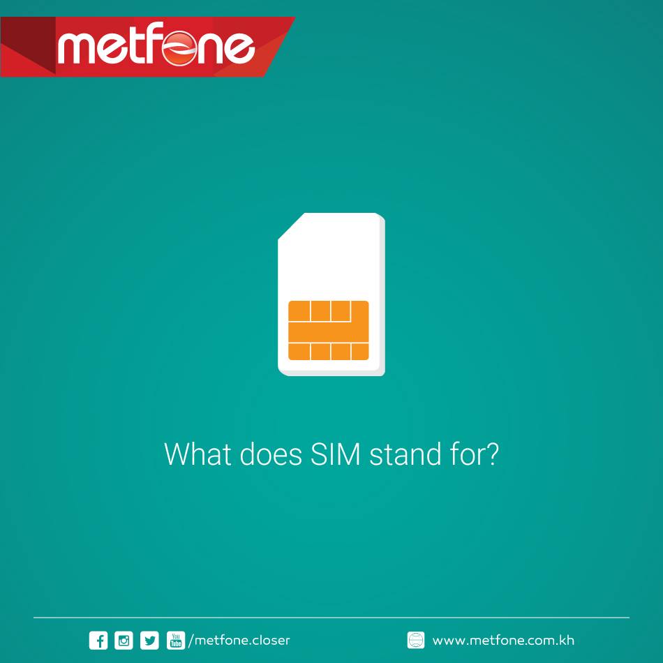 Metfone - តើអ្នកមានដឹងពាក្យពេញរបស់ SIM ជាអ្វីអត់? #Closer | Facebook