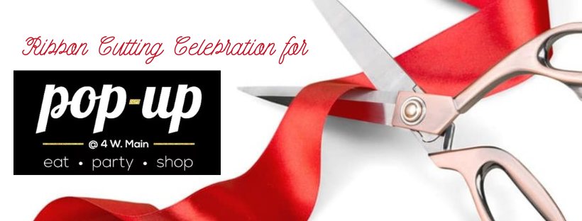 Ribbon Cutting Celebration for Pop-Up at 4 W Main St.