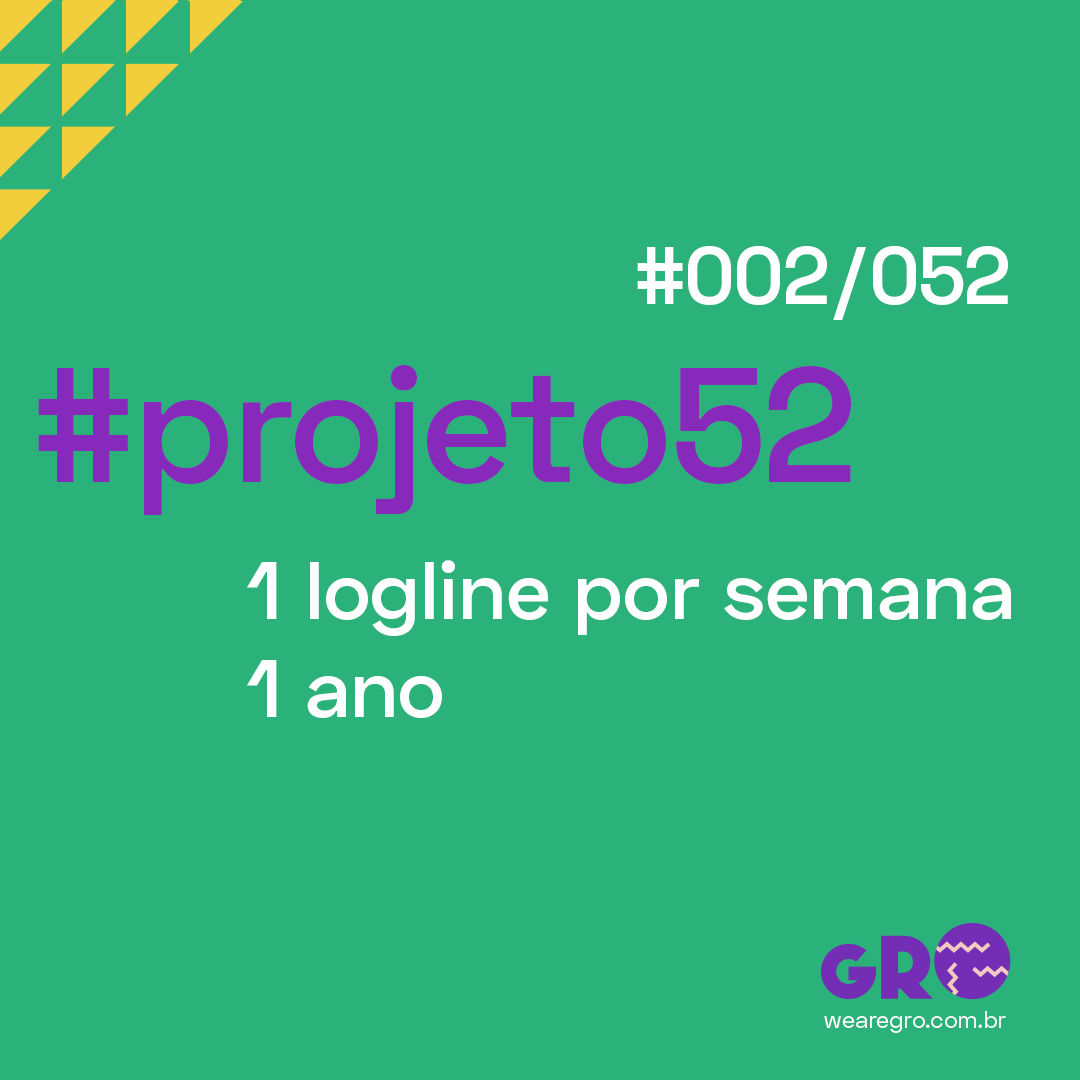 Gro - #projeto52loglines (#002 / 052) Escrever loglines...