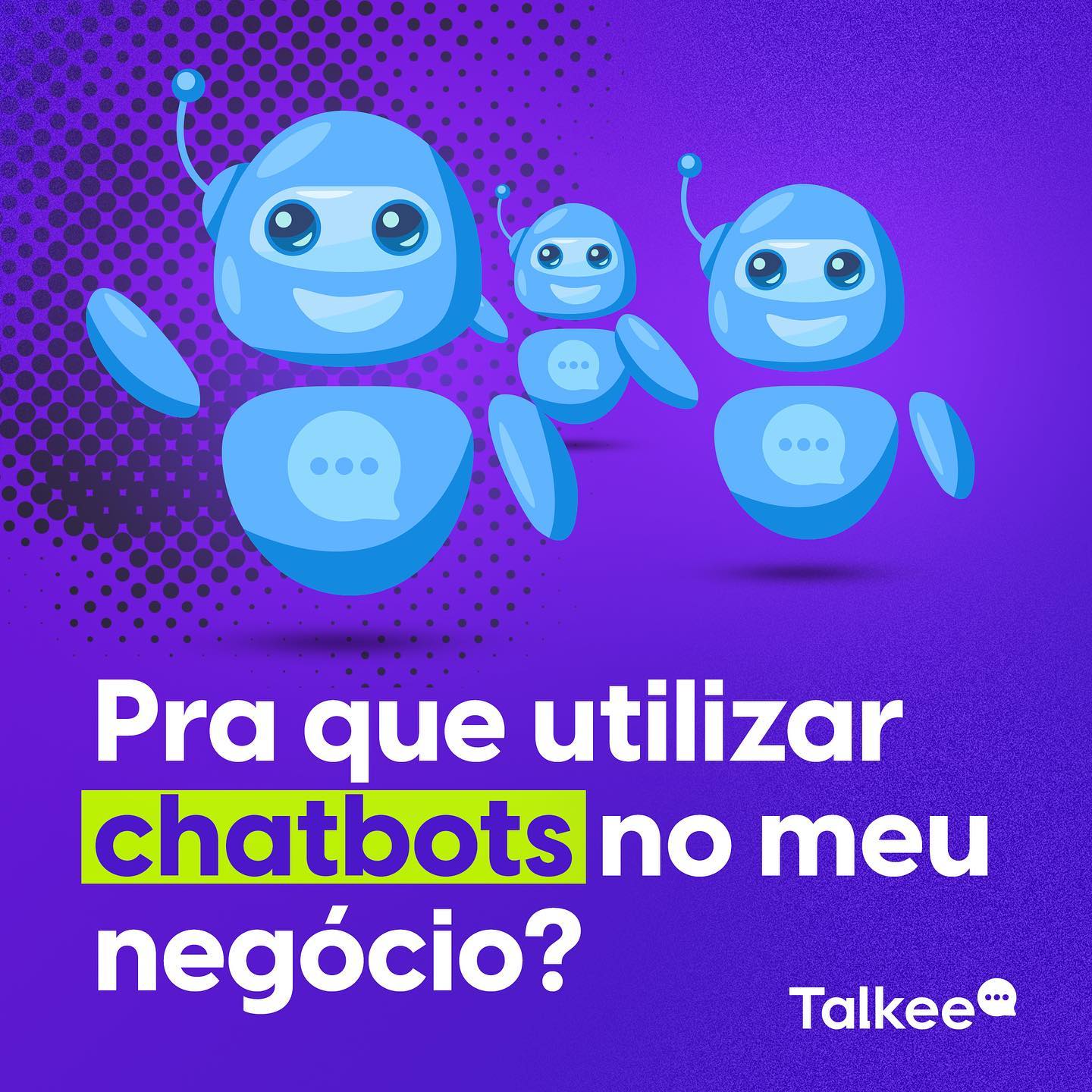 Talkee - Você sabe o que são chatbots? São softwares...