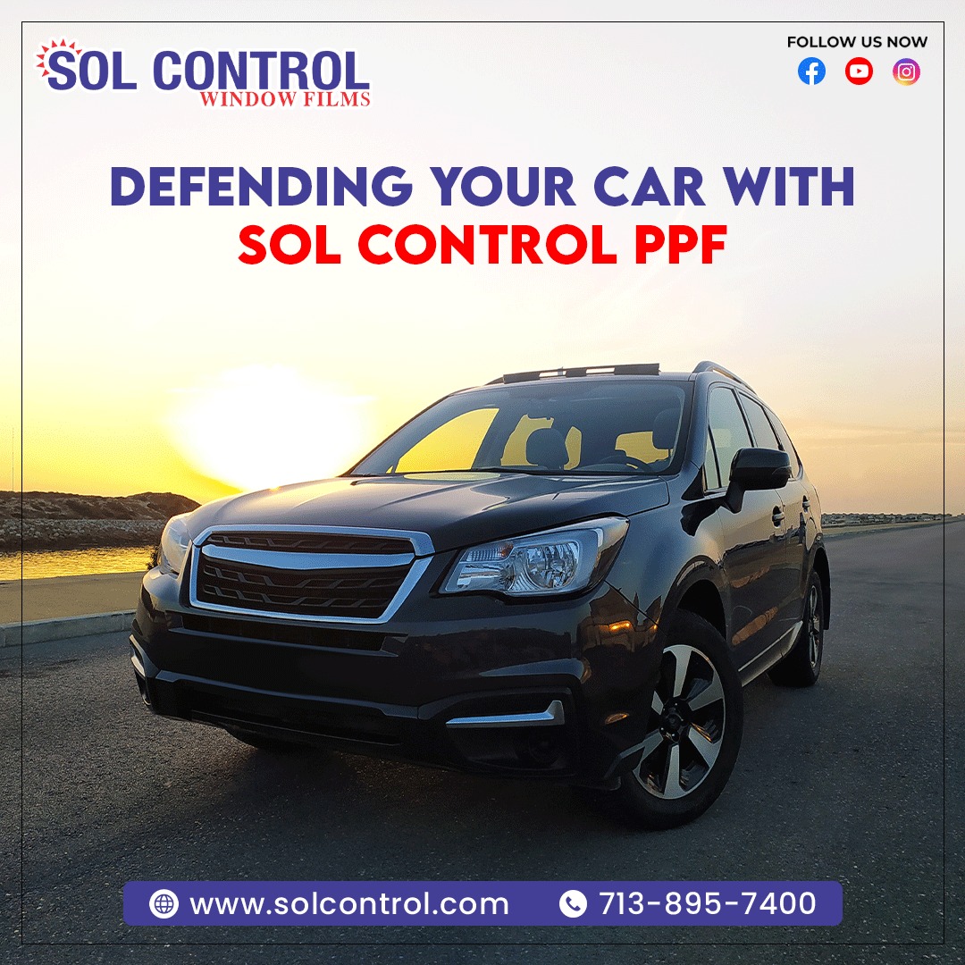 Solcontrol - Defending Your Car with Sol Control PPF For...