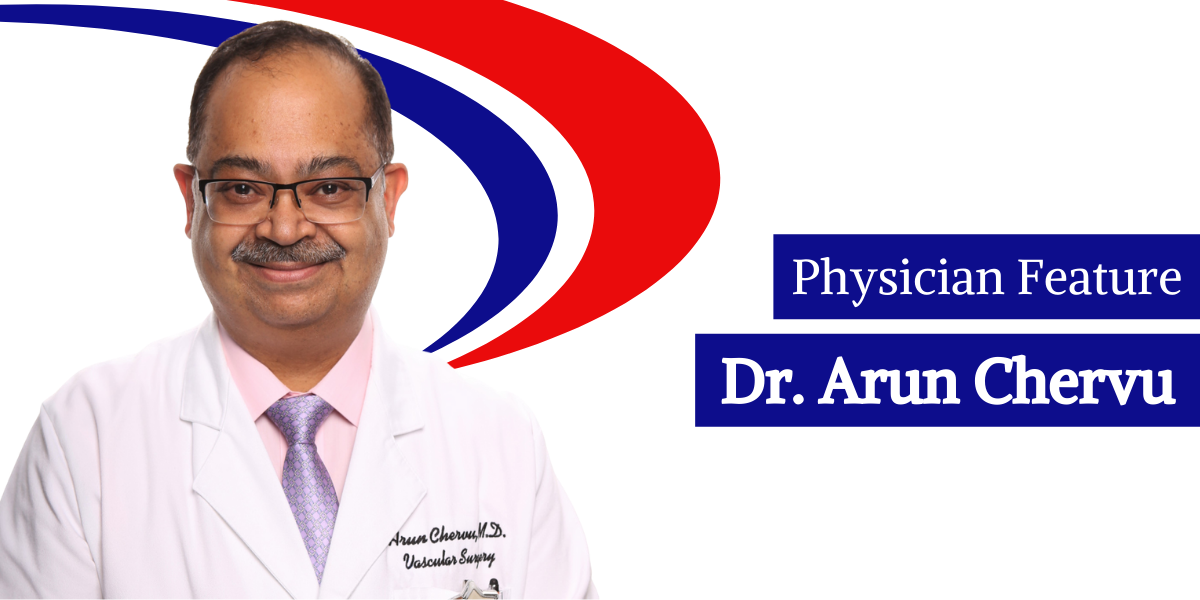 Vascular - PHYSICIAN FEATURE: DR. ARUN CHERVU 🔻 Board Certified in ...