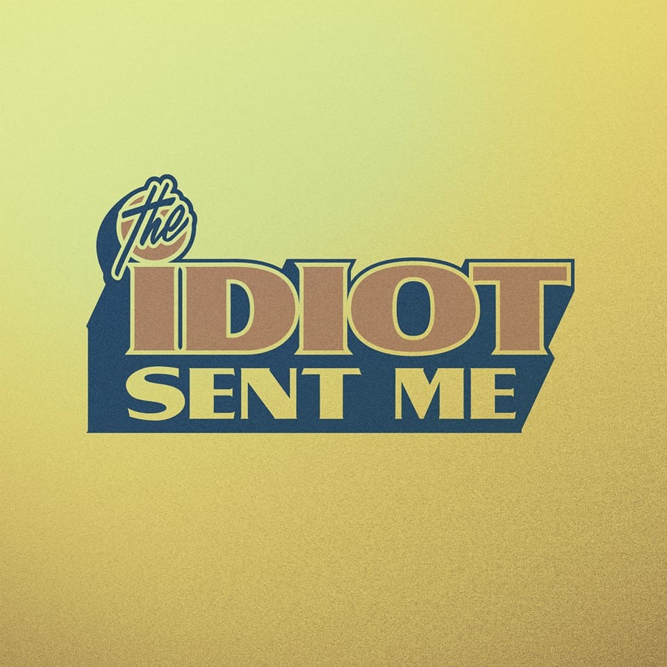 The Idiot Sent Me
