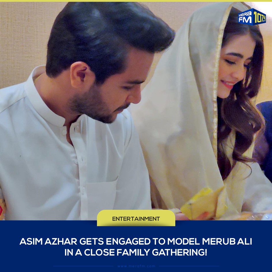 MERA FM - Singer Asim Azhar gets engaged to Merub Ali....