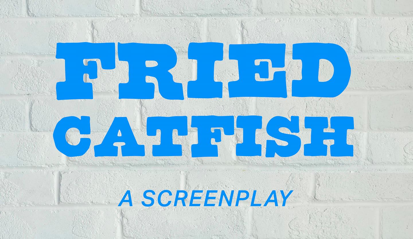 Fried Catfish, a screenplay