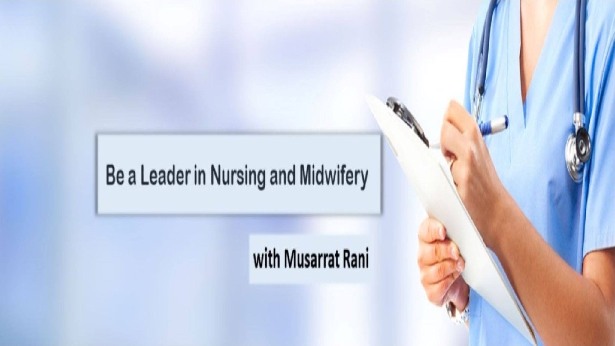 Be a leader in nursing and midwifery with Musarrat Rani