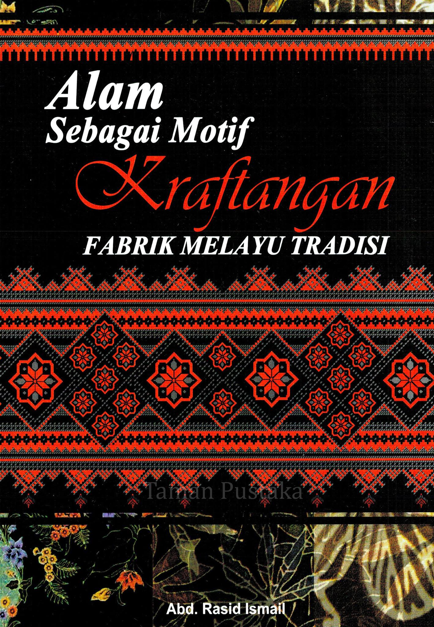 Taman Pustaka Judul Alam Sebagai Motif Kraftangan Fabrik Melayu Tradisi Penulis Abd Rasid Ismail Penerbit Penerbit Uitm Tahun 2014 Isbn 978 967 363 233 6 Bil Muka Surat 145 Kulit Lembut Harga Rm 25 00 Berat