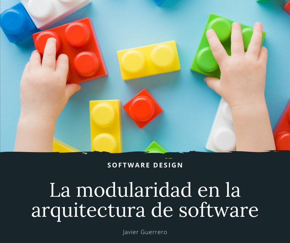 La modularidad es un principio... - Javier Guerrero Pacheco