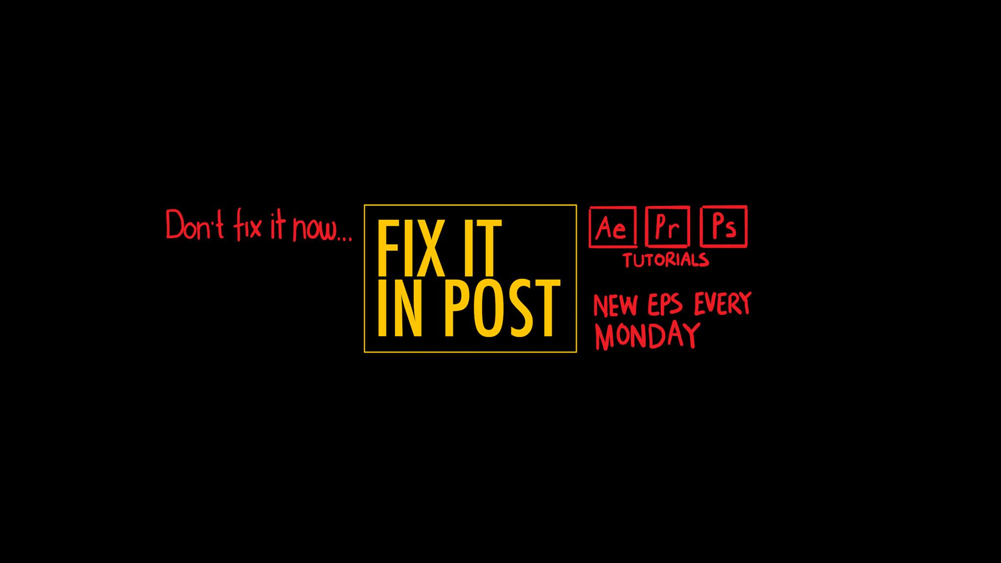 Fix it in post - After Effects, Premiere & Photoshop tutorials