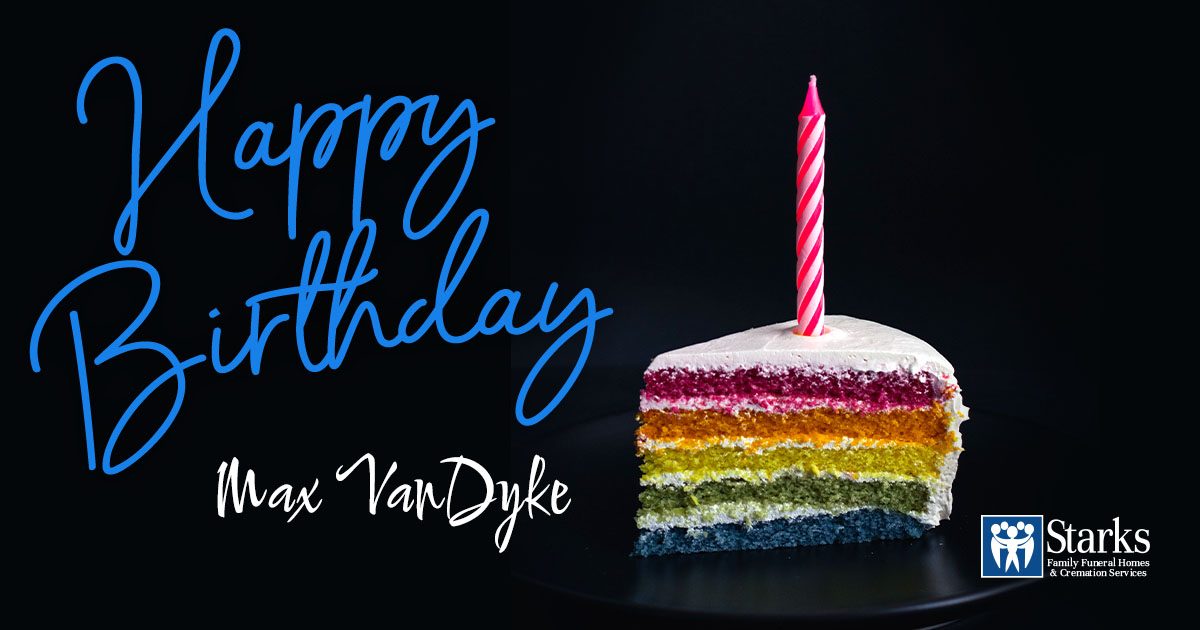 Happy birthday Max!🥳 - Starks Family Funeral Homes | Facebook