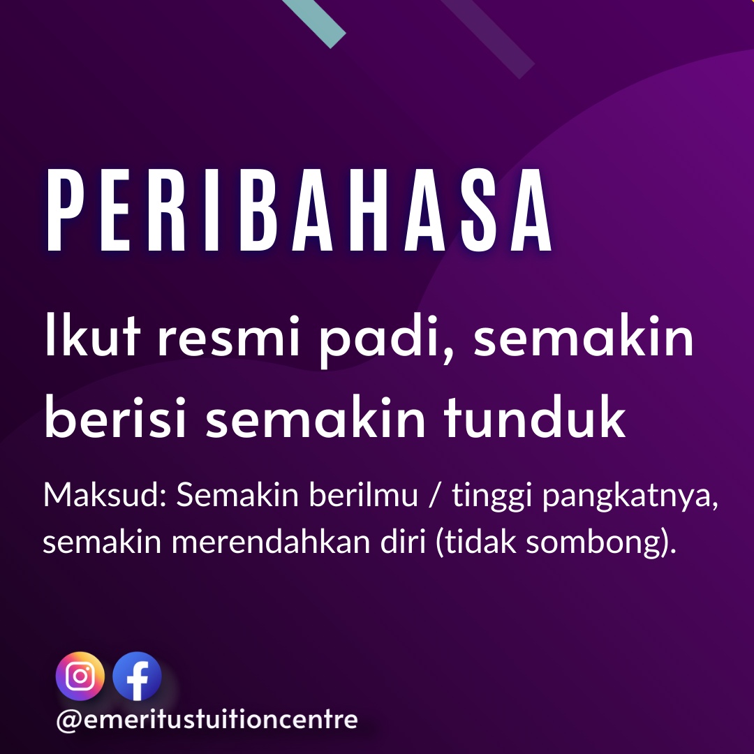Emeritus Tuition Centre Peribahasa Bahasamelayu Aku Sungguh Tertarik Dengan Sikap Rendah Diri Anak Mail Itu Walaupun Berpendidikan Tinggi Dia Tetap Ikut Resmi Padi Semakin Berisi Semakin Tunduk Kata Pak