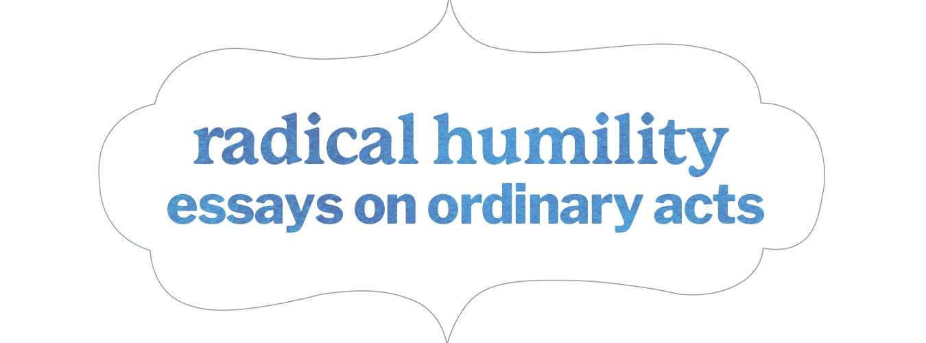 Radical Humility