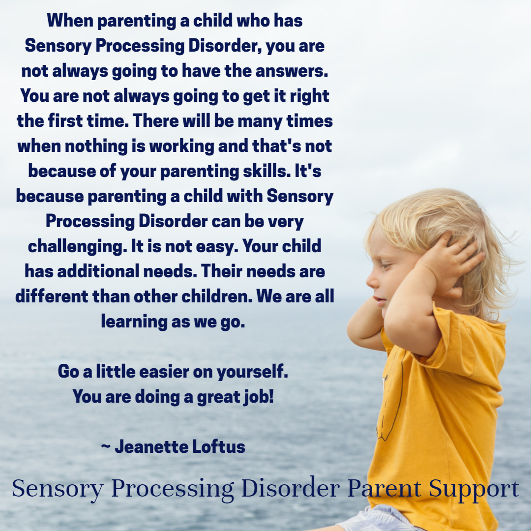 When parenting a child who has Sensory Processing Disorder, you are not ...