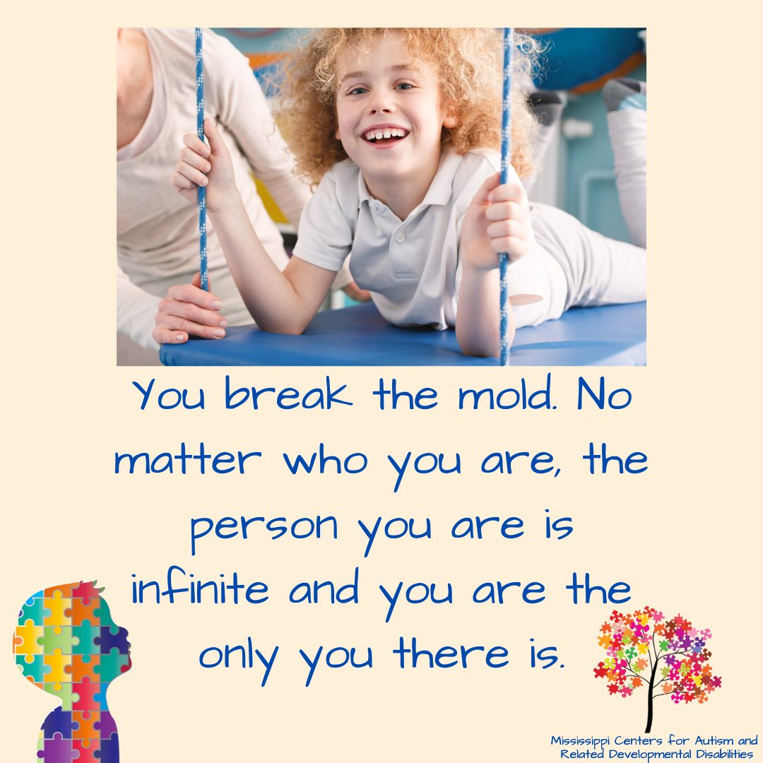 YOU are the broken mold.... - Mississippi Center for Autism | Facebook