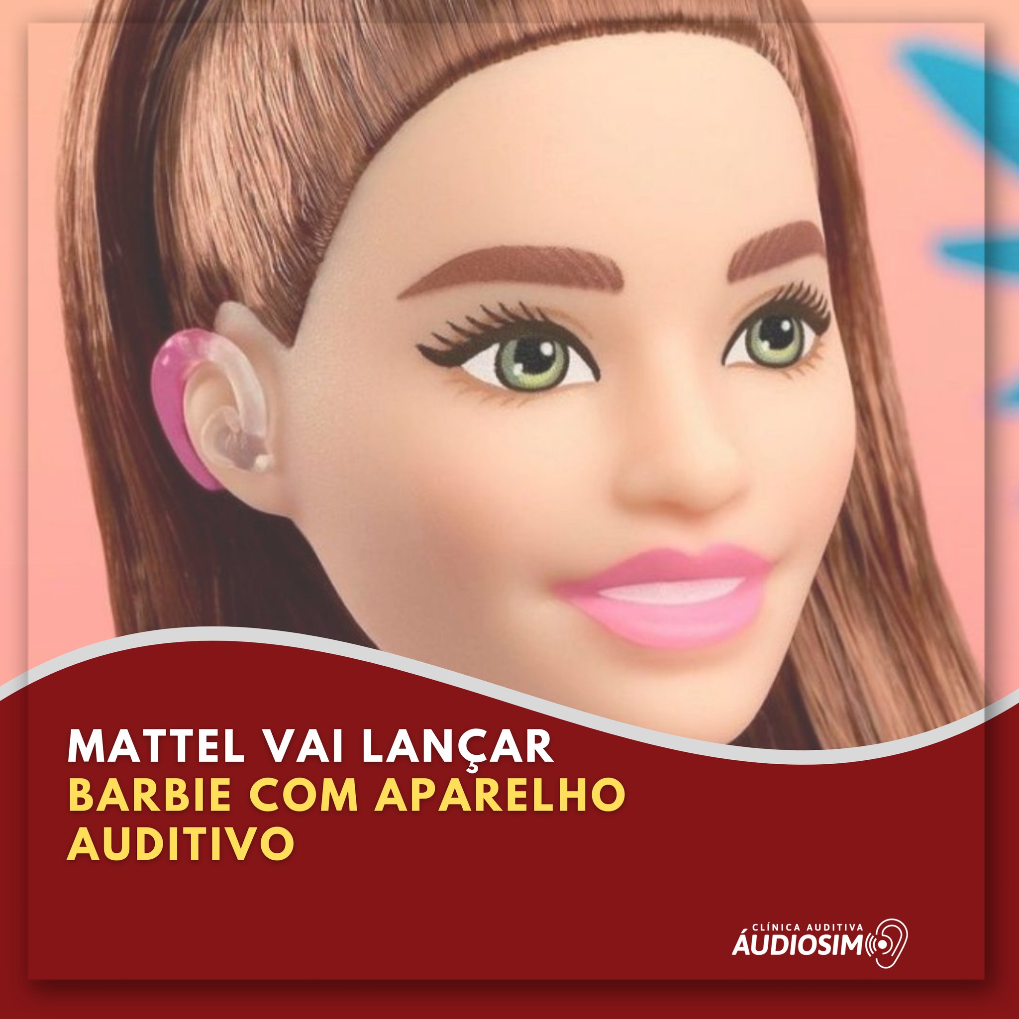 A Mattel, empresa que produz a boneca... - Clinica Audiosim