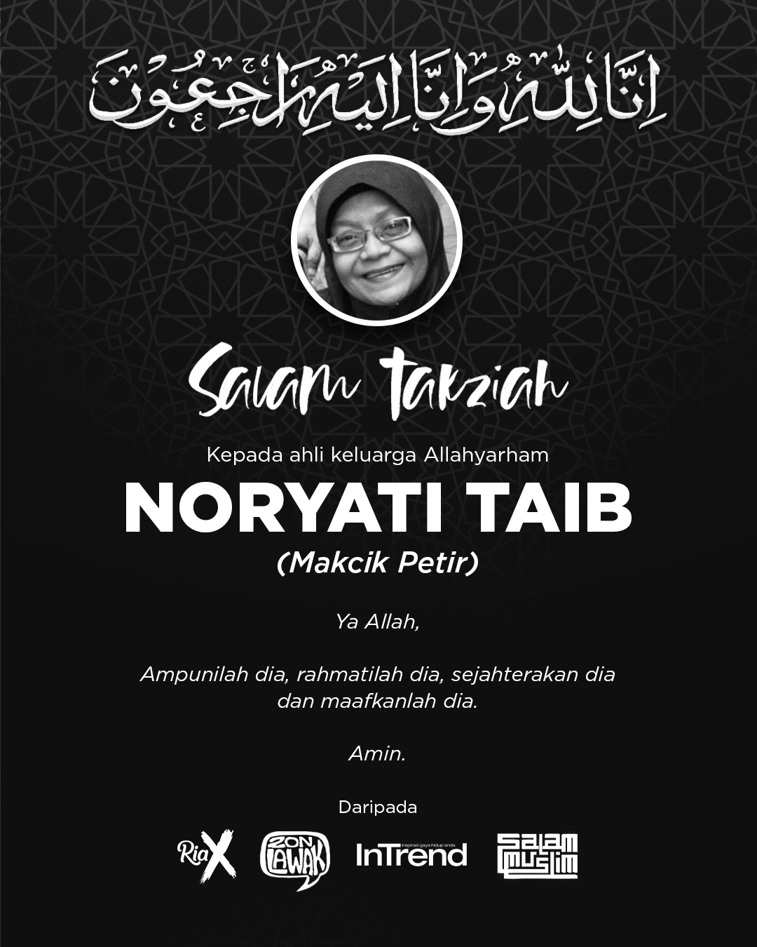 Salam Muslim إ ن ا ل ل ه و إ ن ـا إ ل ي ه ر اج عون ا لل ه م اغ ف ر ل ه و ار ح م ه و ع اف ه و اع ف ع ن ه Pelakon Drama Noryati Taib Atau Lebih Dikenali Dengan Panggilan Makcik Petir Meninggal Dunia Pada Jam 1 45 Pagi