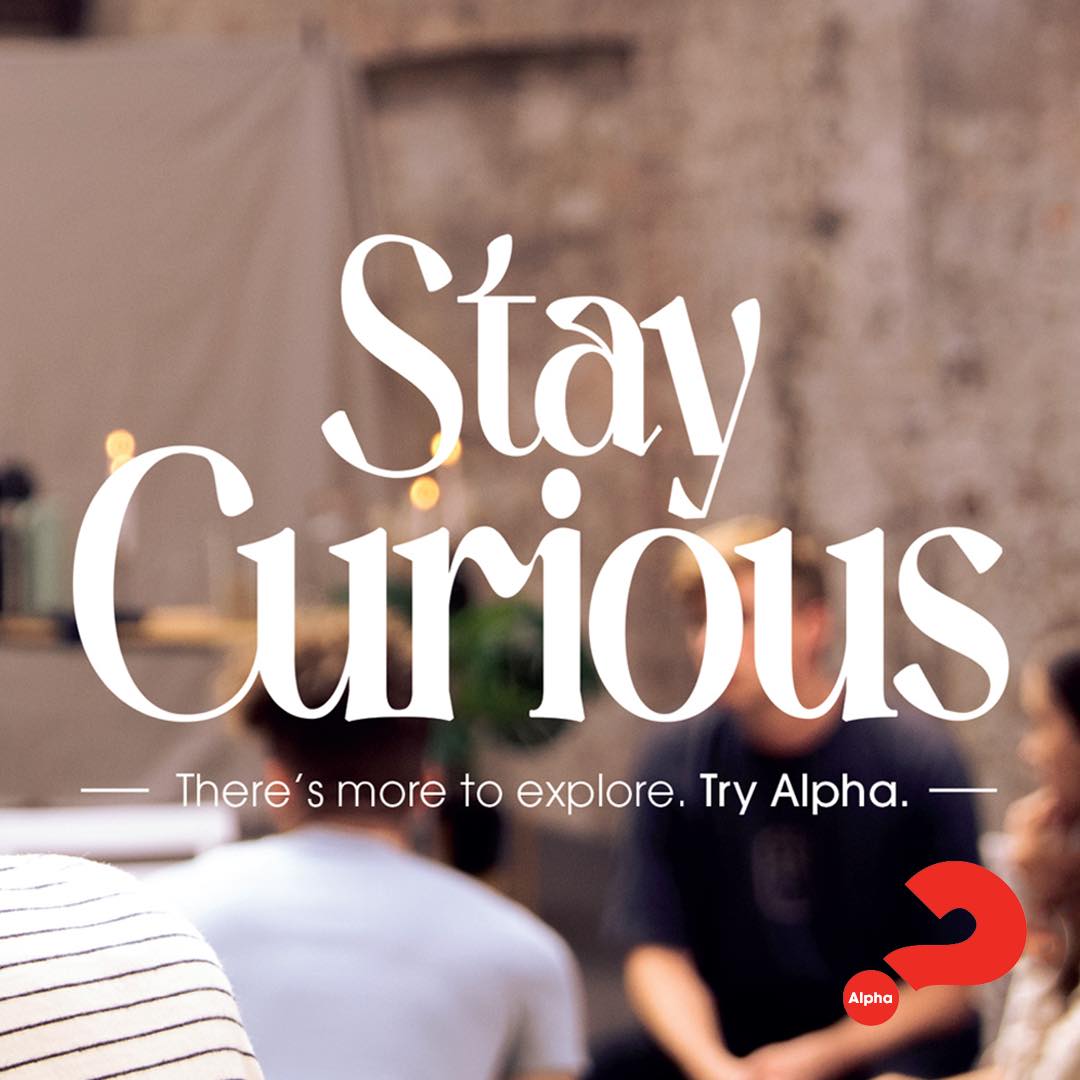 STAY CURIOUS – TRY ALPHA Alpha is a... - The Peoples Church | Facebook