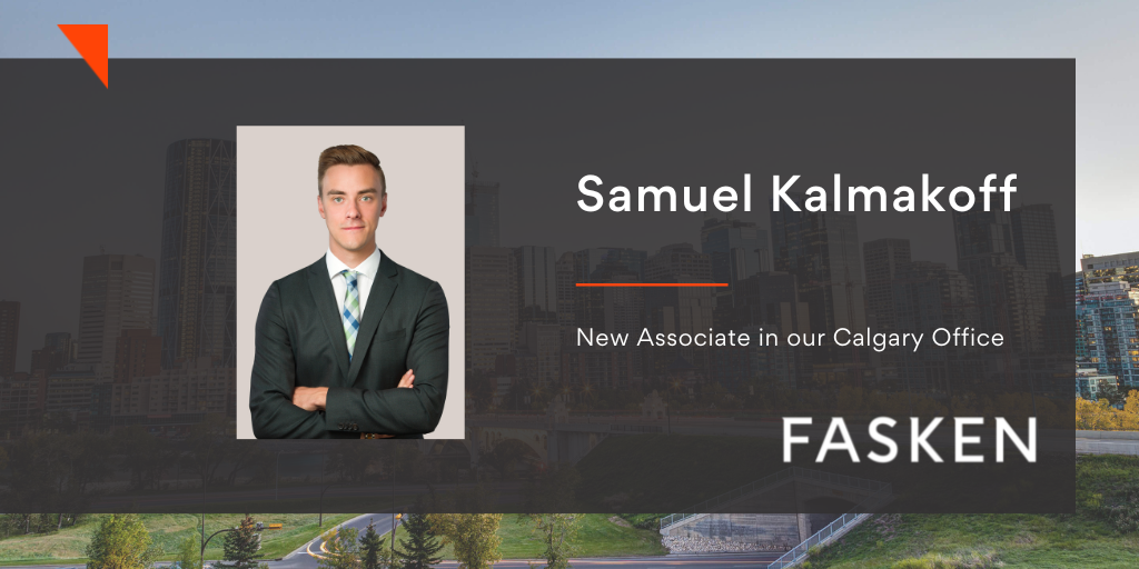 Fasken - We are pleased to welcome Samuel Kalmakoff as an Associate in ...
