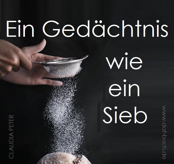 EIN GEDÄCHTNIS WIE EIN SIEB HABEN