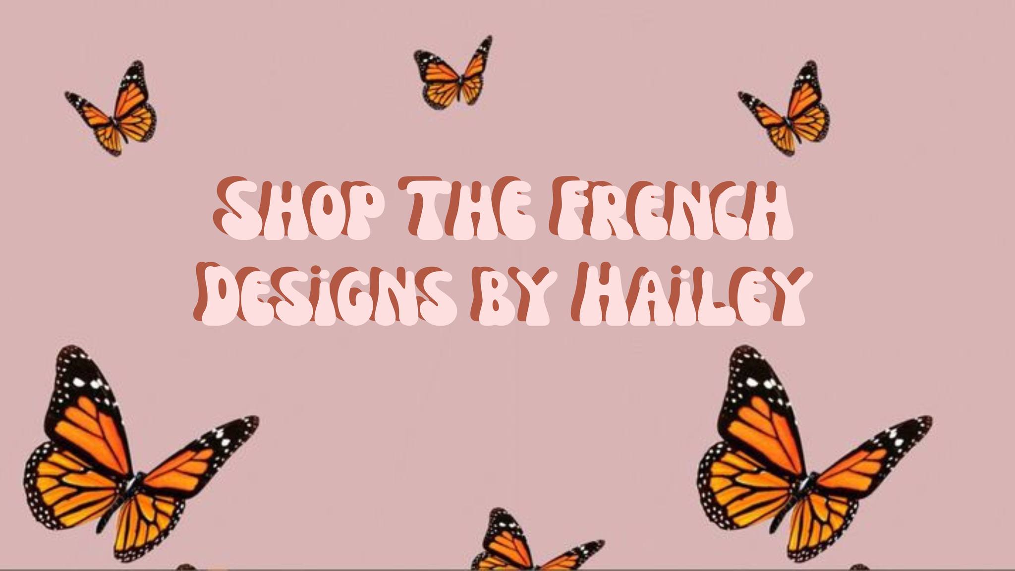 SHOP THE FRENCH DESIGNS BY HAILEY🤍 | Facebook