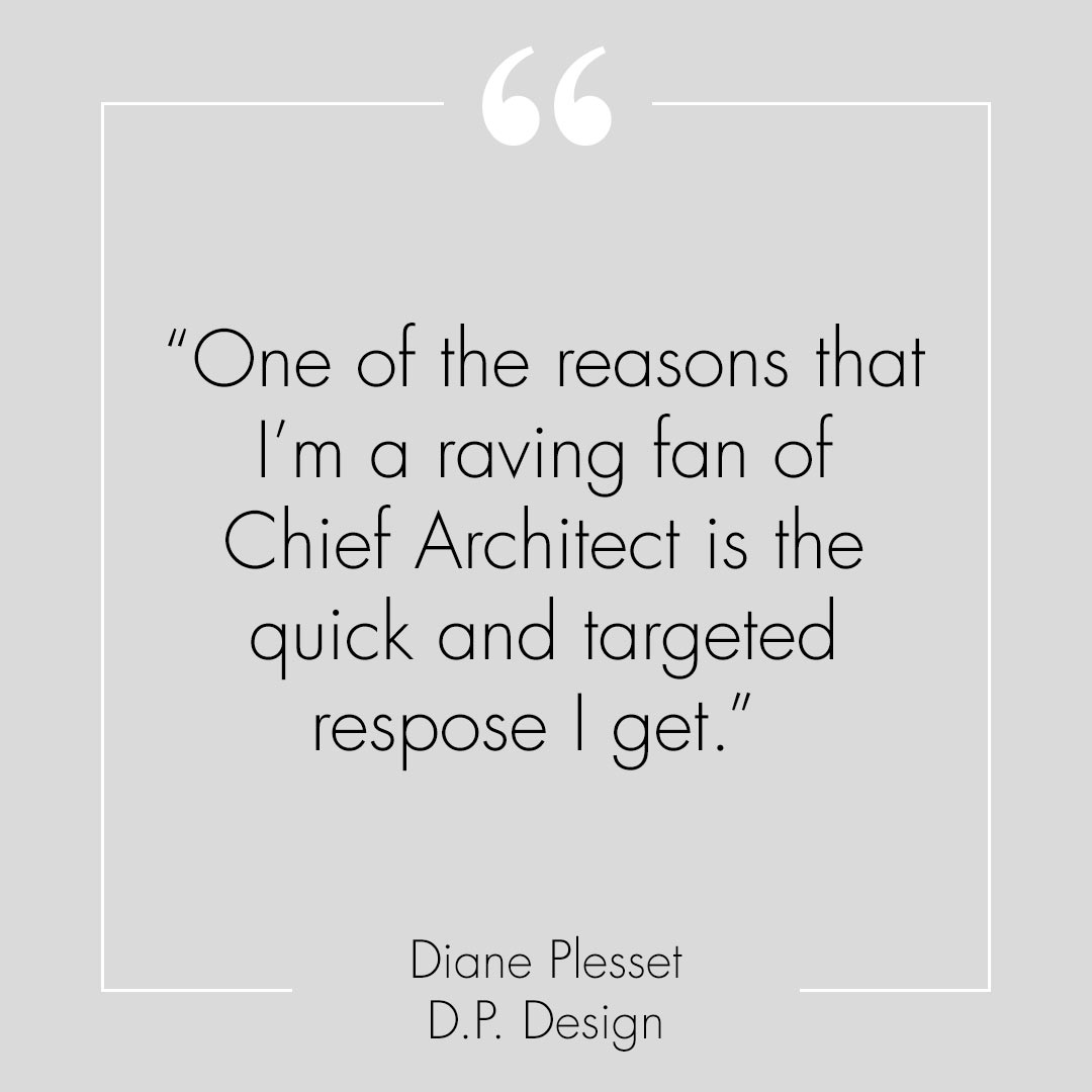 Chief Architect - Diane Plesset of D. P. Design is a long time user of ...