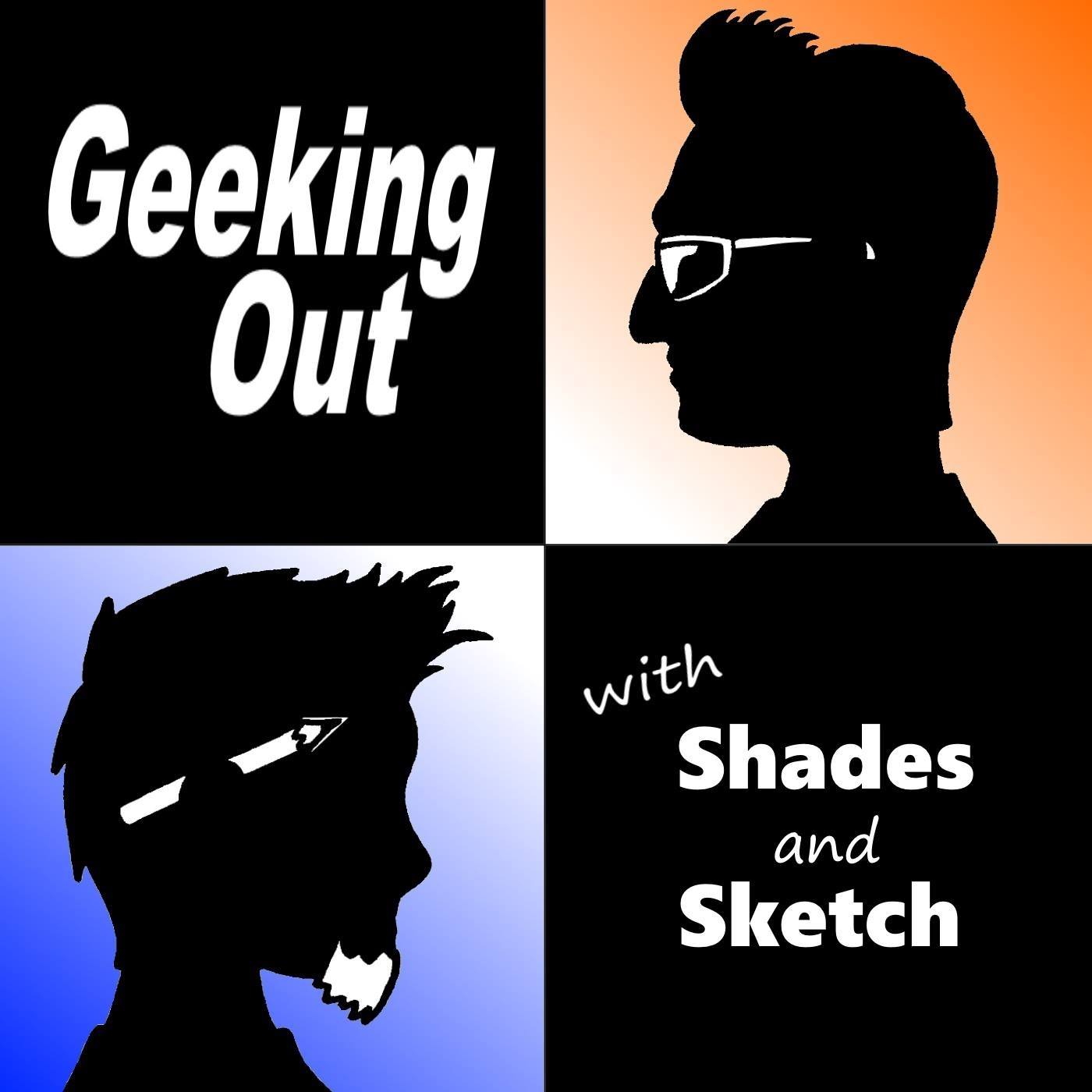 Geeking Out w/Shades &... - Geeking Out w/Shades & Sketch