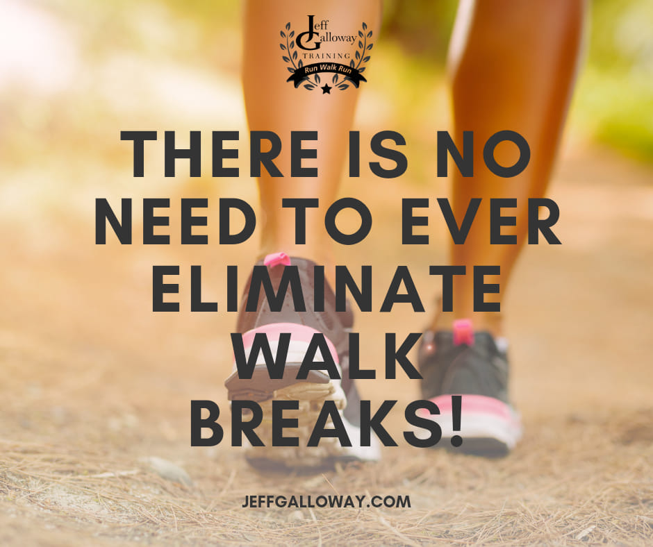 Jeff - Did you know that there is no need to ever eliminate walk breaks ...