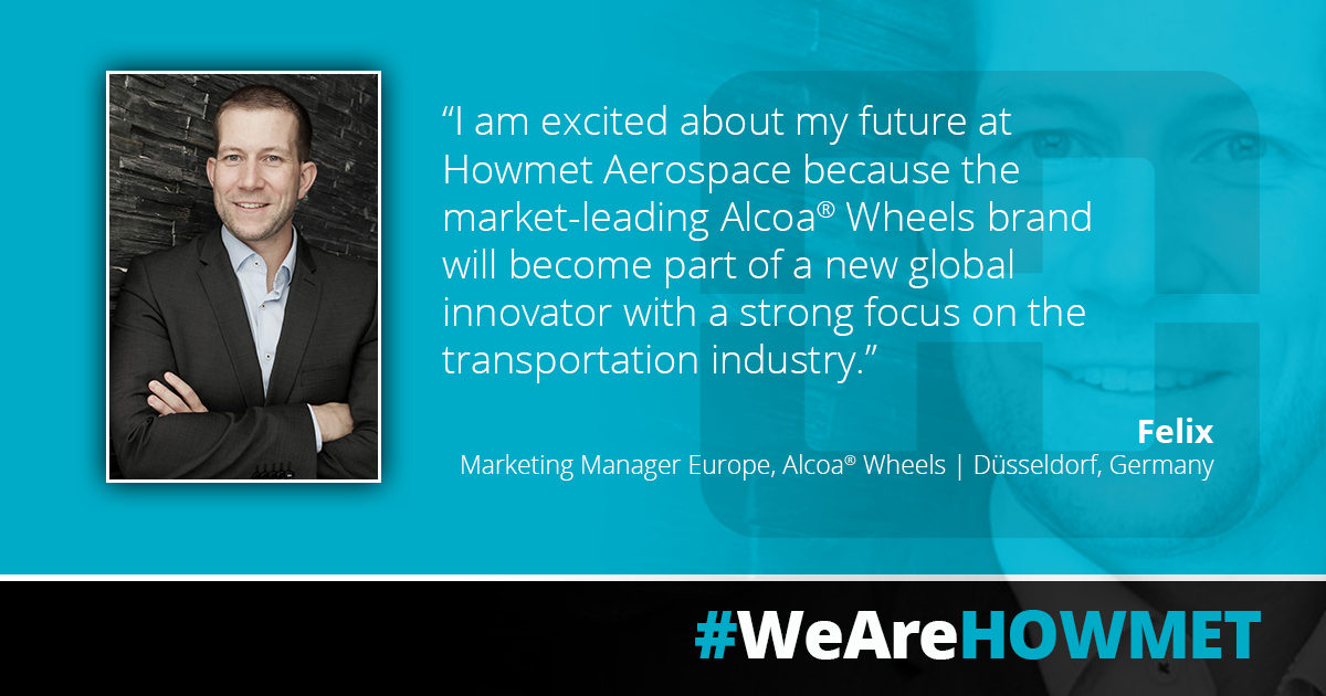 Why is Felix, Marketing Manager for... - Howmet Aerospace