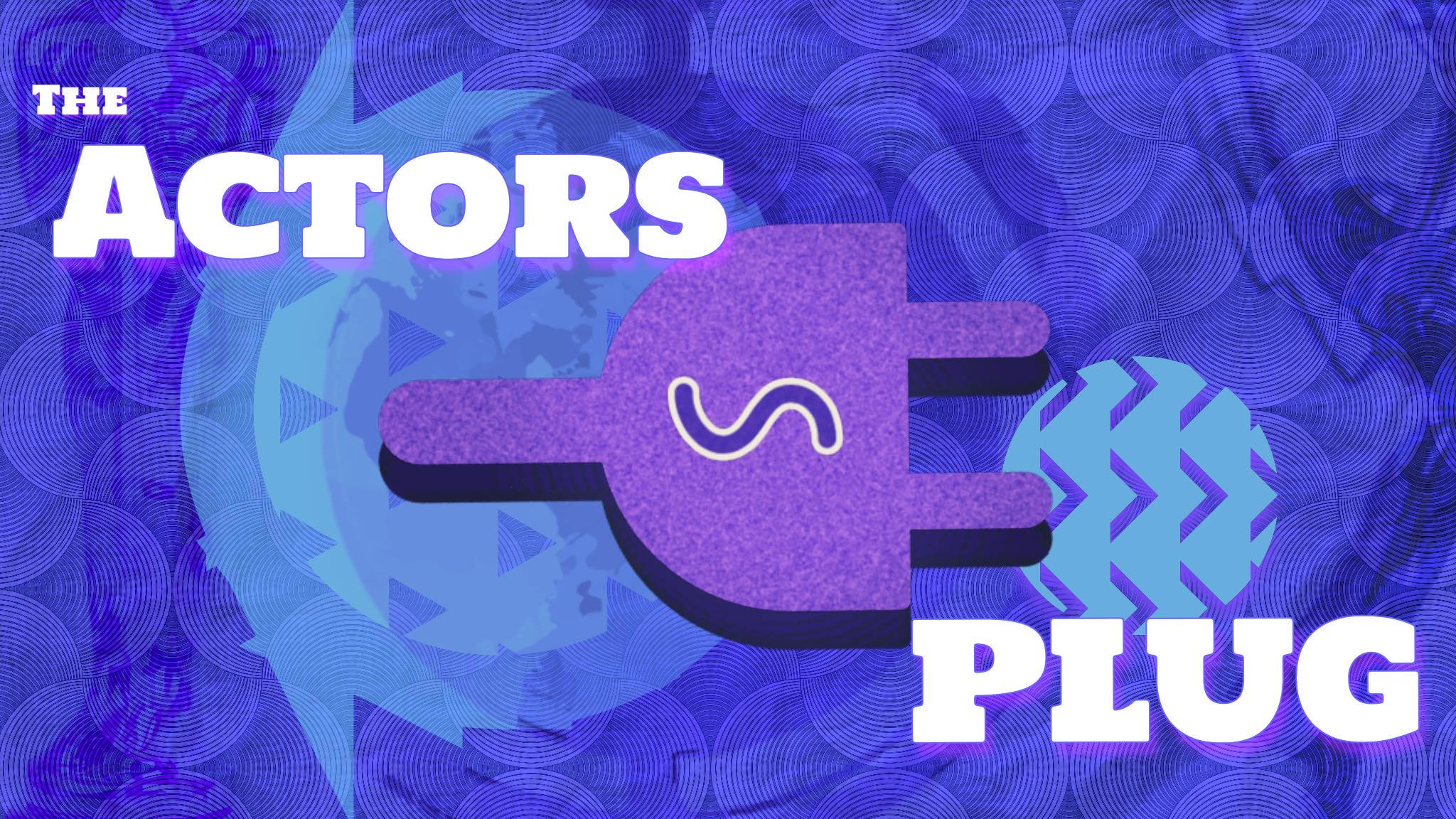 The Actor’s Plug