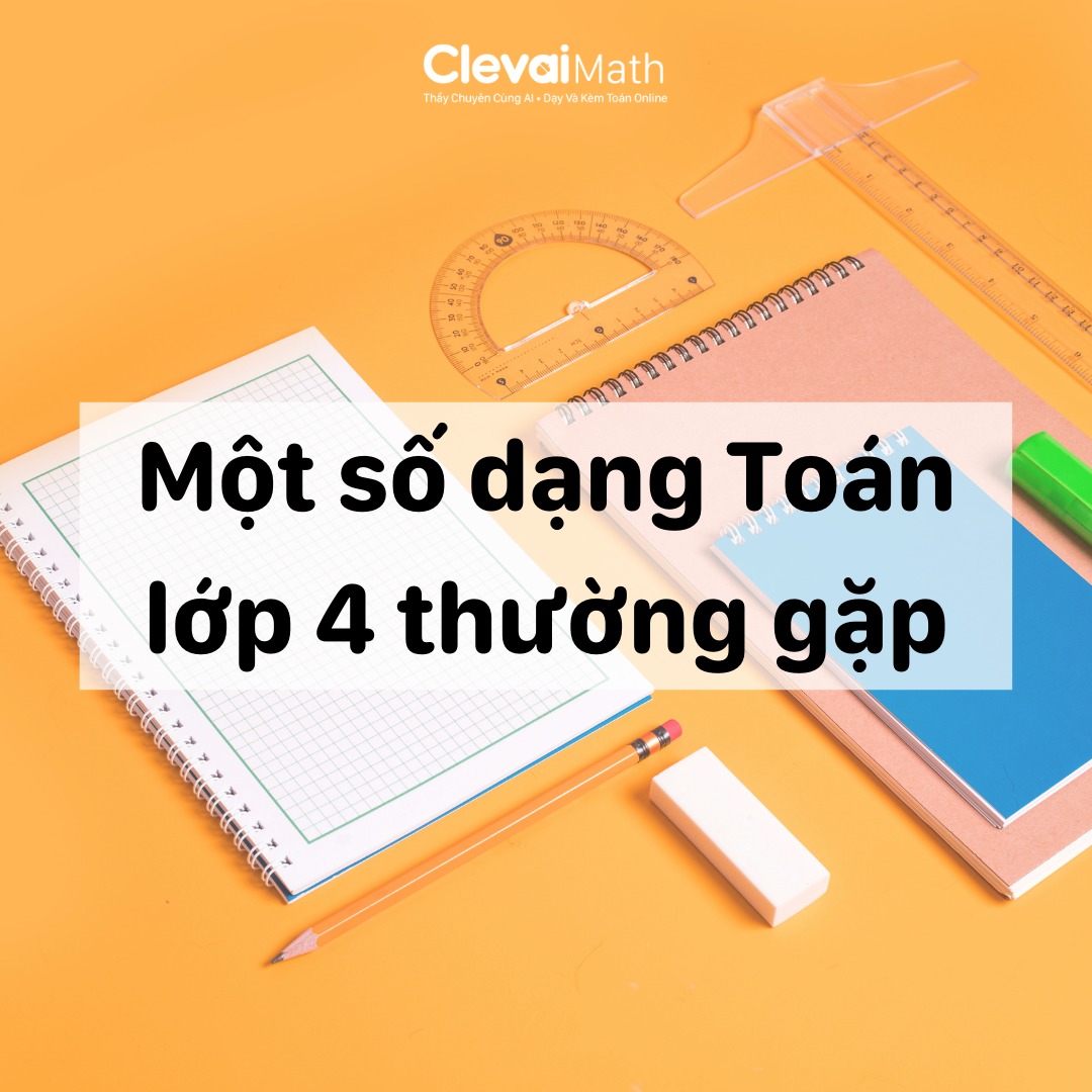 💥 MỘT SỐ DẠNG TOÁN LỚP 4 QUAN TRỌNG... - Clevai - Việt Nam | Facebook