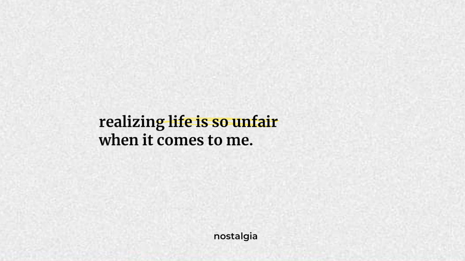 realizing life is so unfair when it comes to me