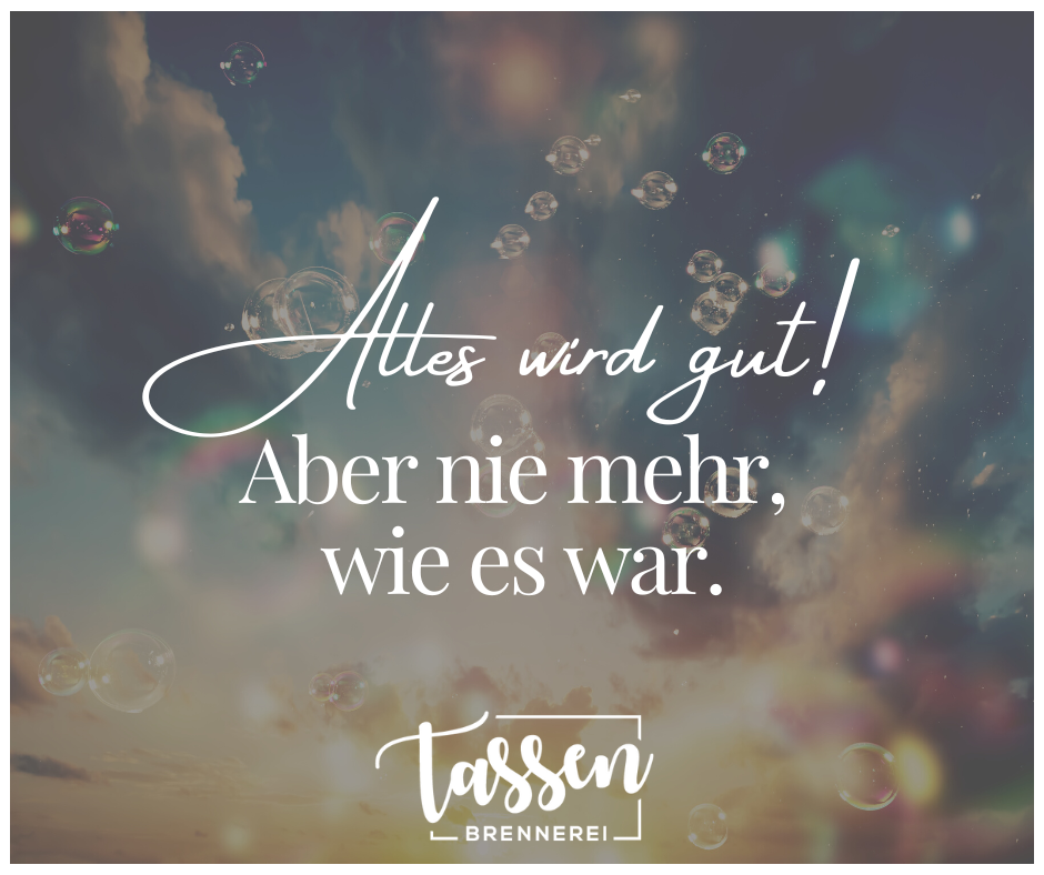 Alles Wird Gut Aber Nie Mehr Wie Es War