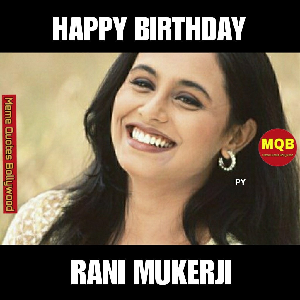 Happy B'day Rani Mukerji🎉 -PY - Meme Quotes Bollywood | Facebook