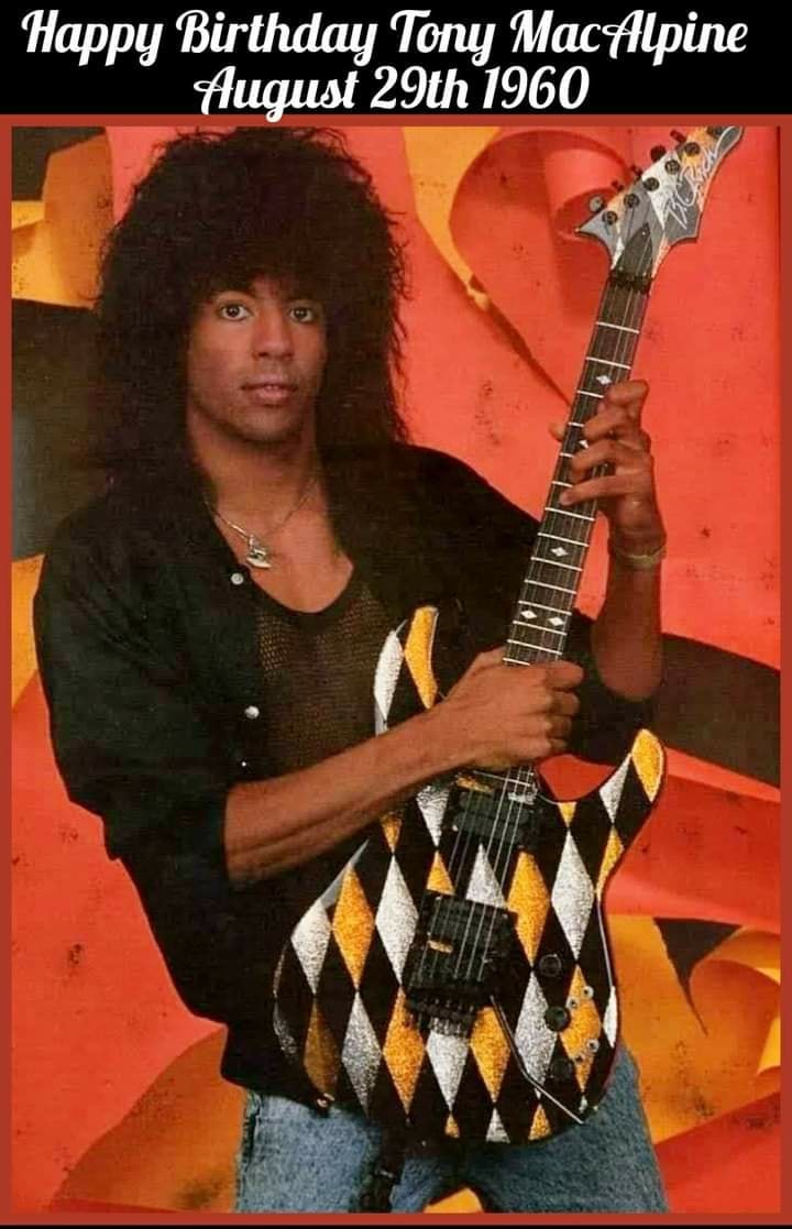 HAPPY BIRTHDAY TONY MACALPINE!!! Tony Jeff MacAlpine August 29th