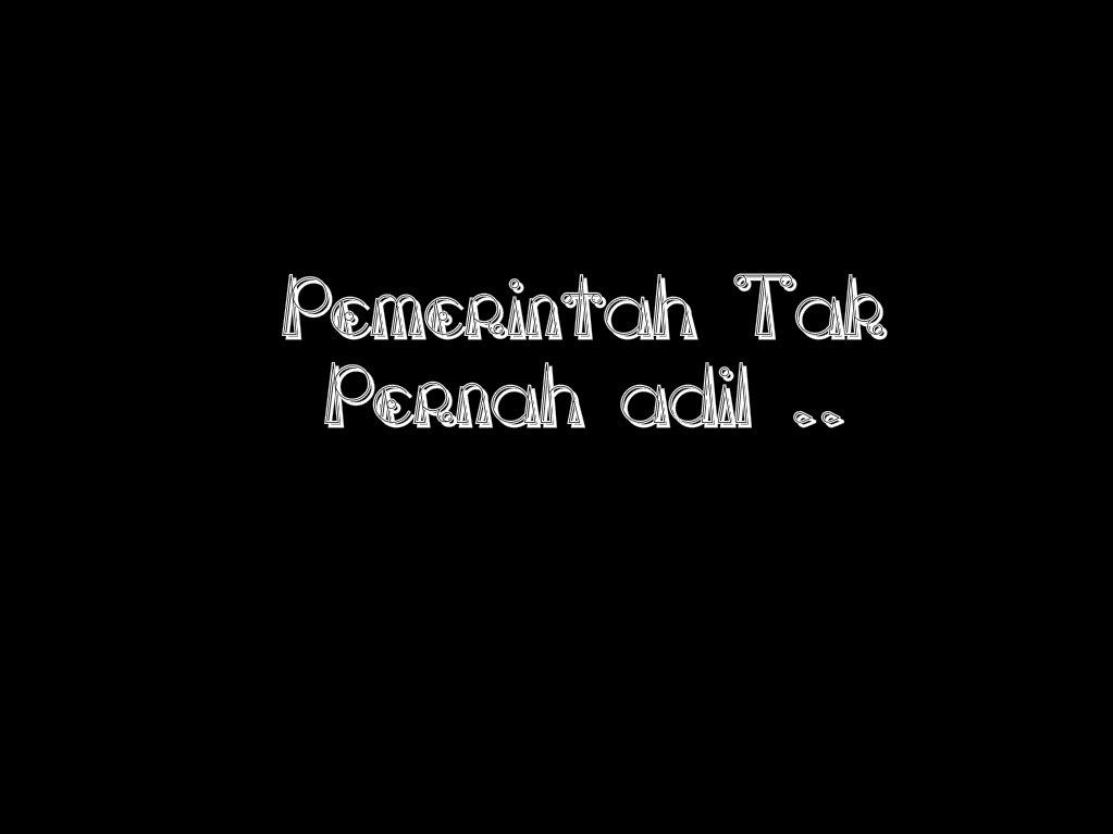 Kami Benci Kami Benci Pemerintah Yang Tak Adil