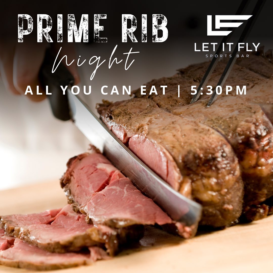 All you can eat prime rib, every... - Let It Fly Sports Bar