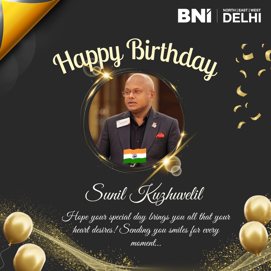 BNI New Delhi - Happy Birthday to our ED, Mr Sunil Kuzhuvelil. The ...