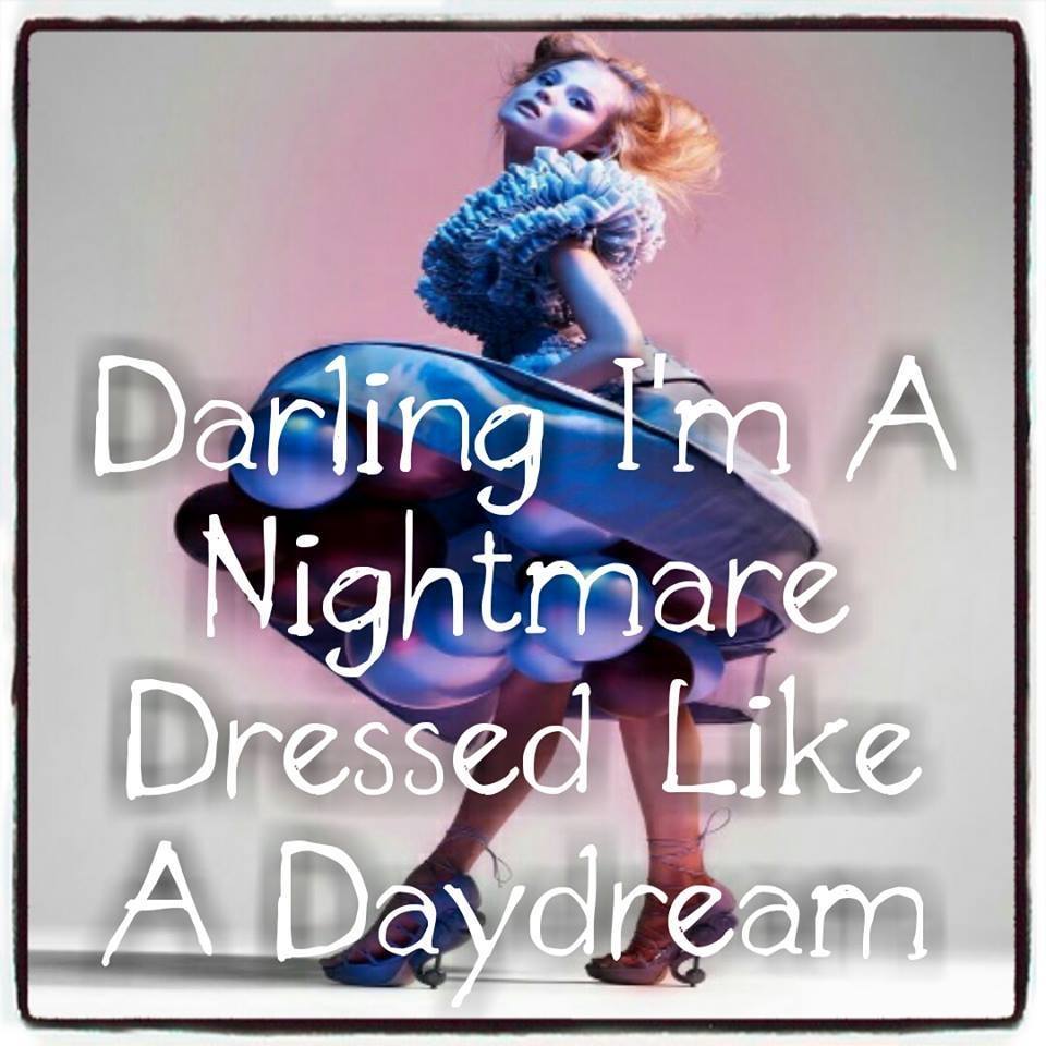 Darling... - Darling I'm A Nightmare Dressed Like A Daydream