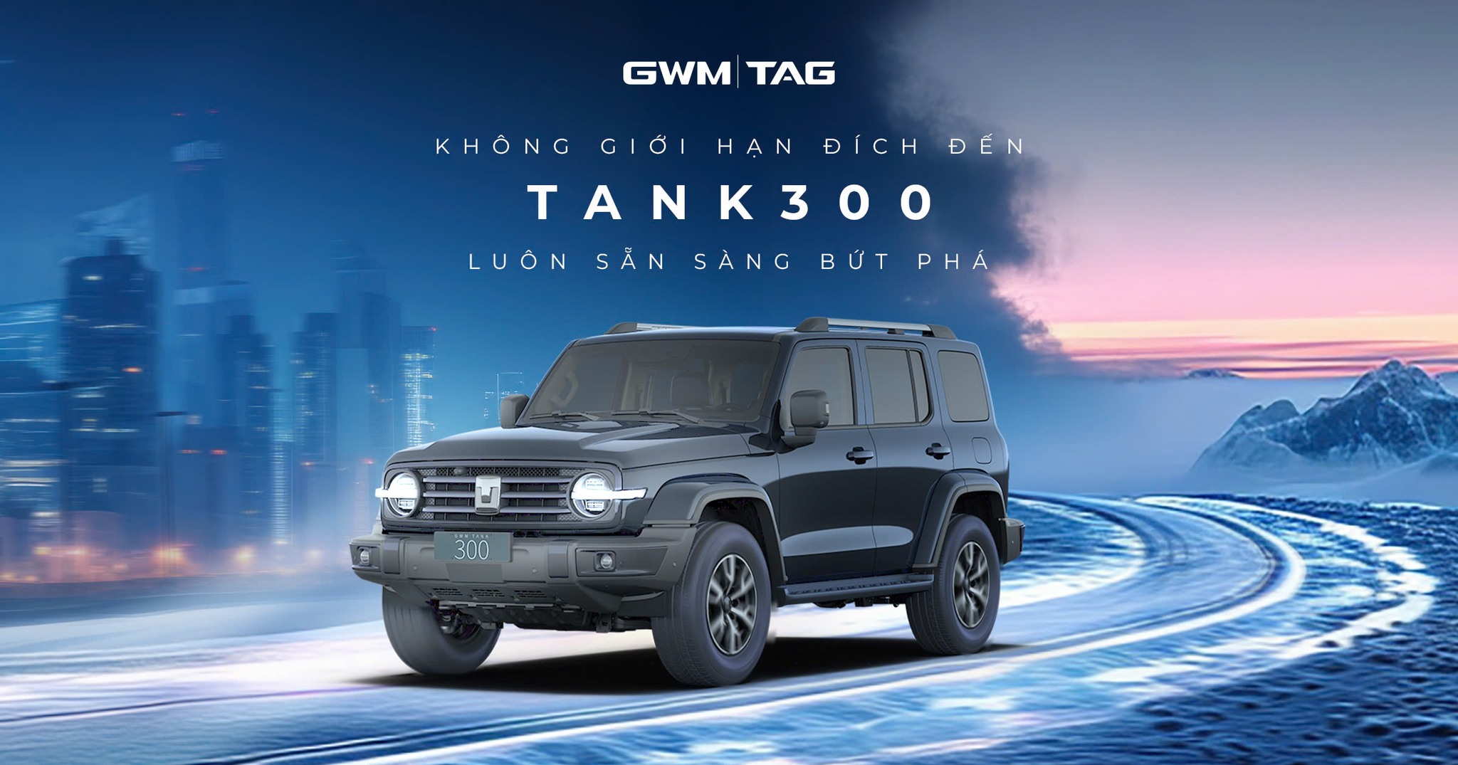 GWM - KHÔNG GIỚI HẠN ĐÍCH ĐẾN, TANK 300 LUÔN SẴN SÀNG BỨT PHÁ TANK 300 ...