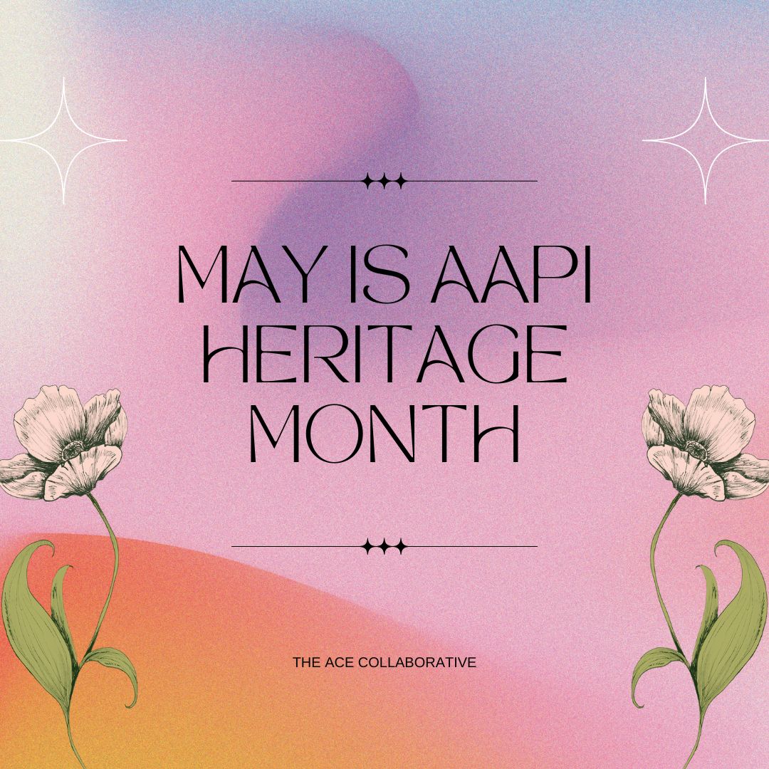 MAY IS AAPI HERITAGE MONTH 🌸 The ACE... - ACE Collaborative | Facebook