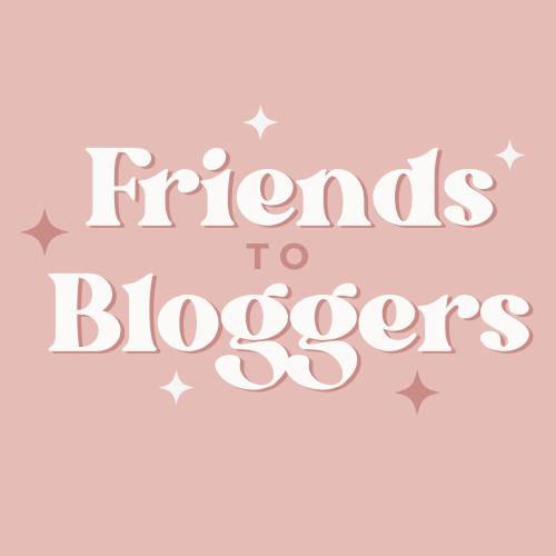 Friends to Bloggers