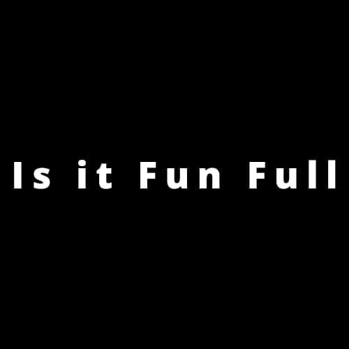 Is it Fun Full