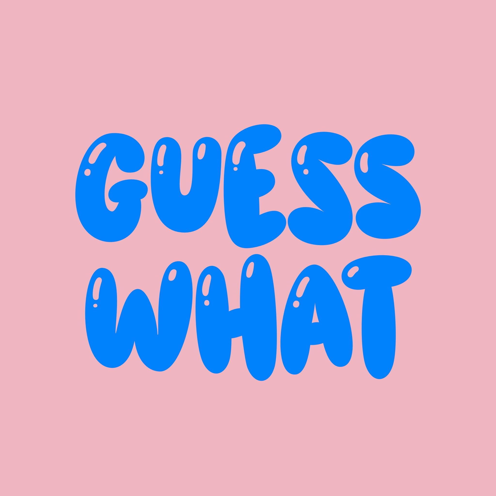 Guess What
