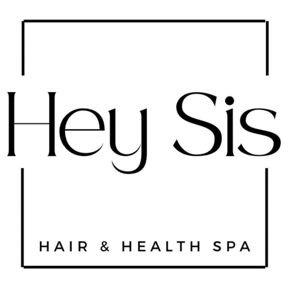 Hey Sis Hair and Health Spa | Whittier CA