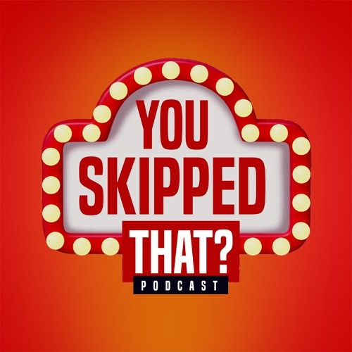 You Skipped That?