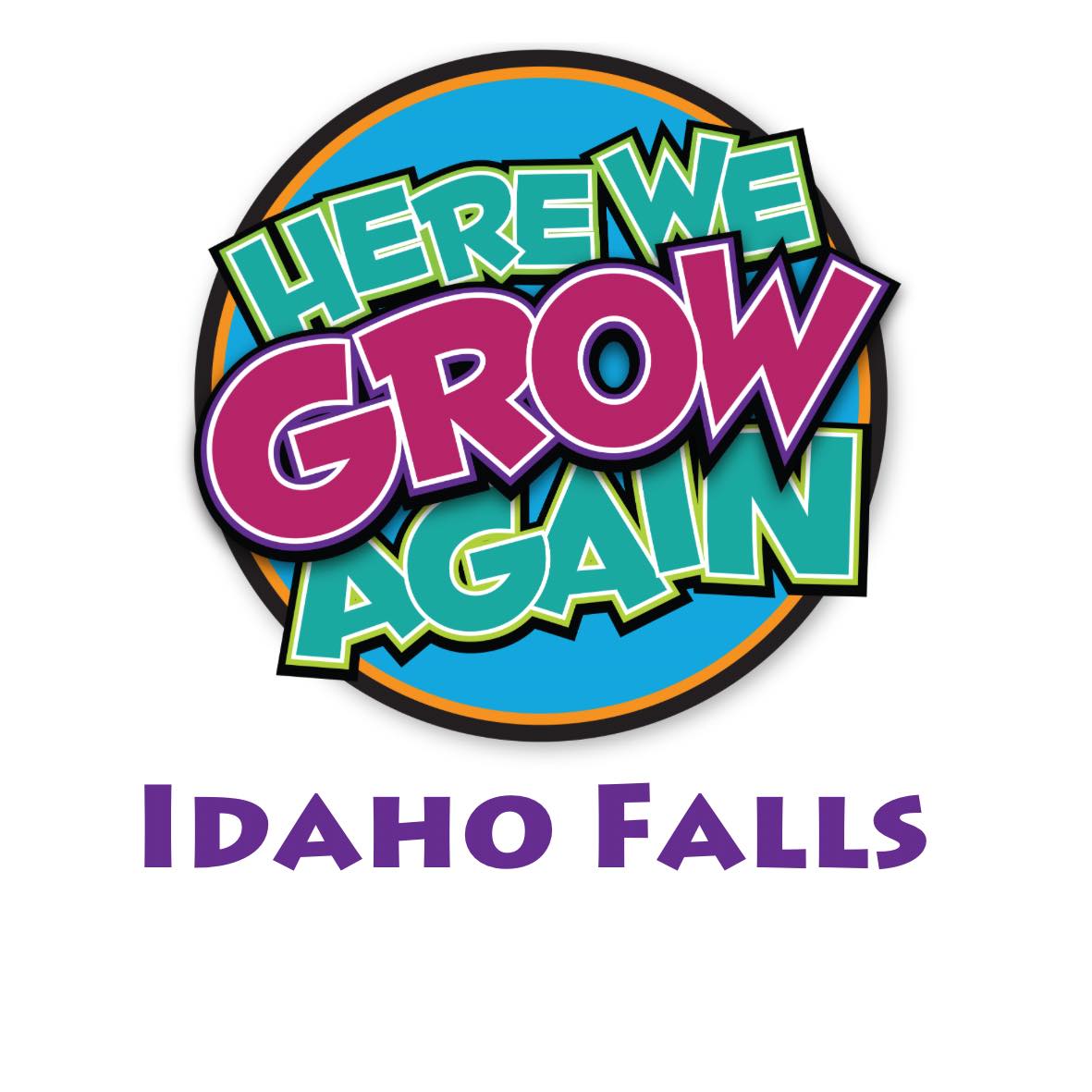 Here We Grow Again Idaho Falls | Idaho Falls ID