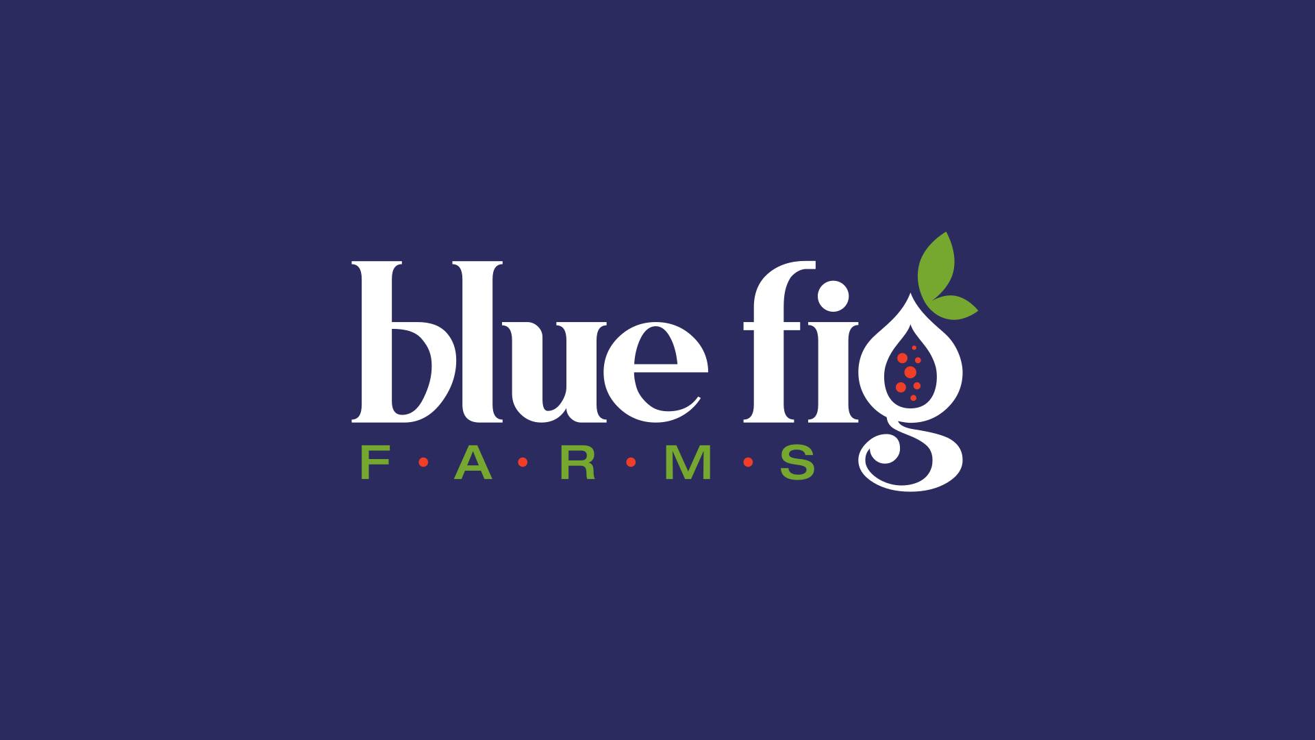 Blue fig farms | Bakersfield CA