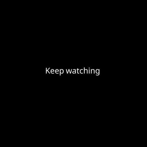 Keep watching